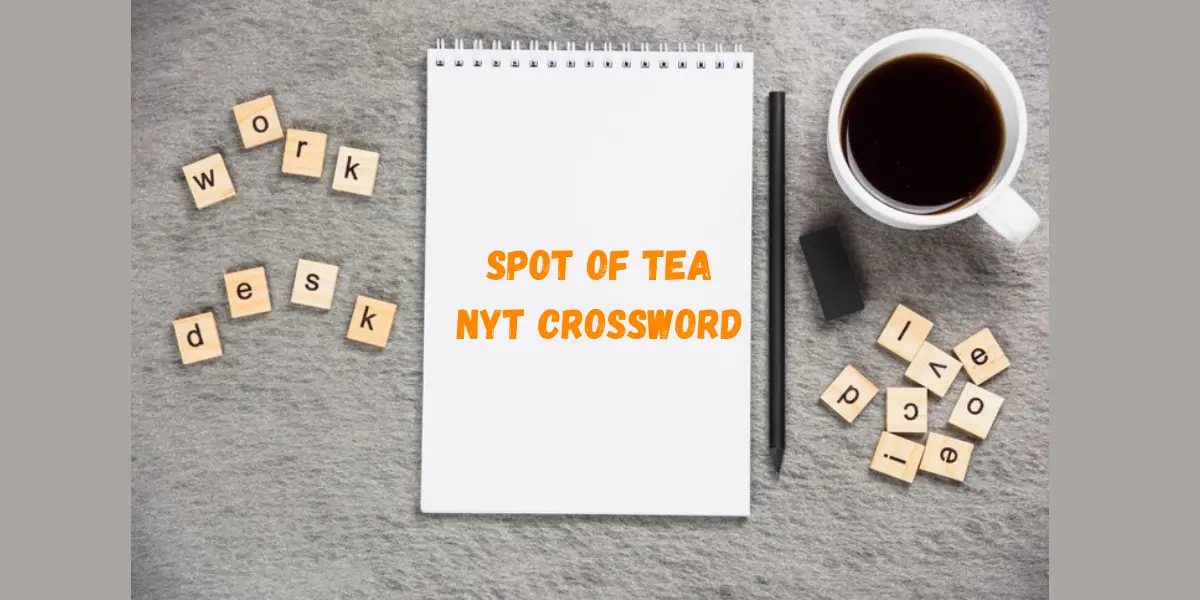 Spot of Tea NYT Crossword: A Delightful Puzzle Experience