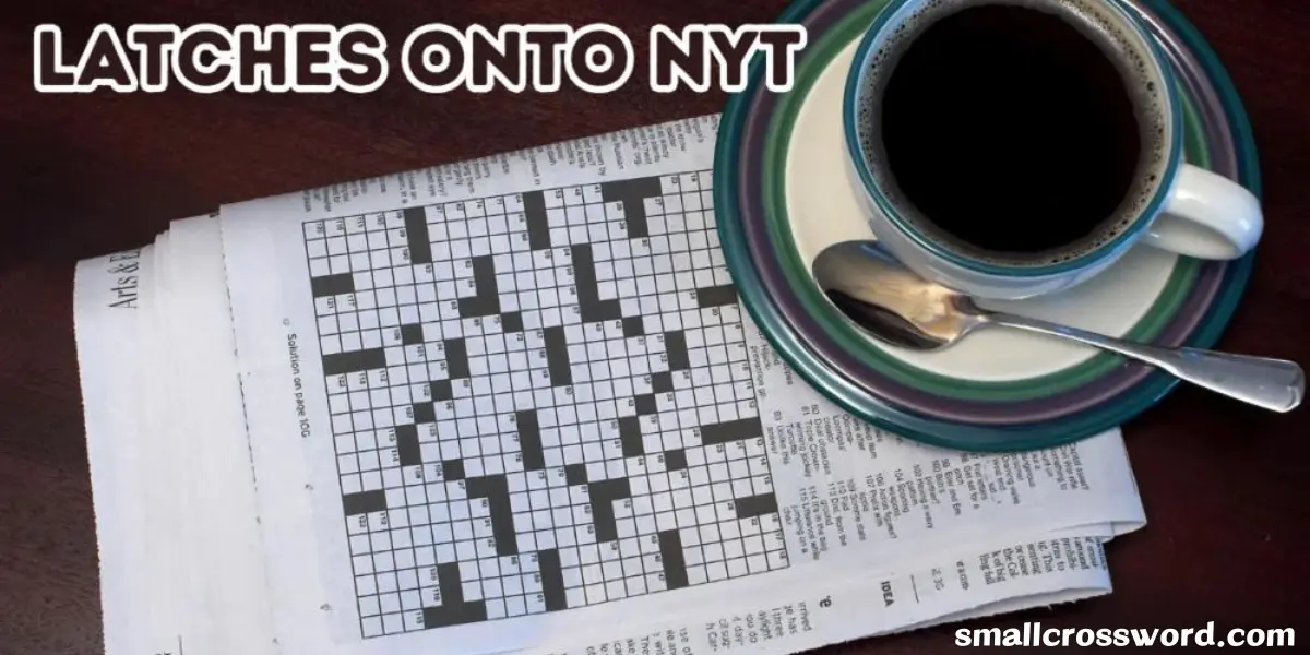 Latches Onto NYT Crossword Clues