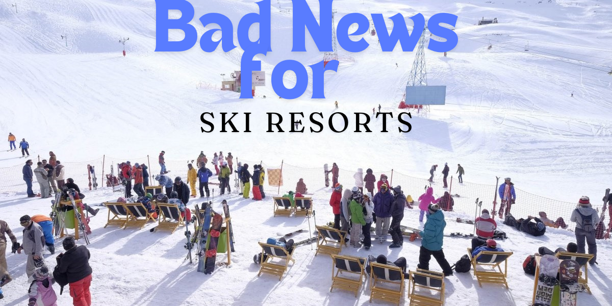 Bad News for Ski Resorts: The Changing Landscape of Winter Tourism