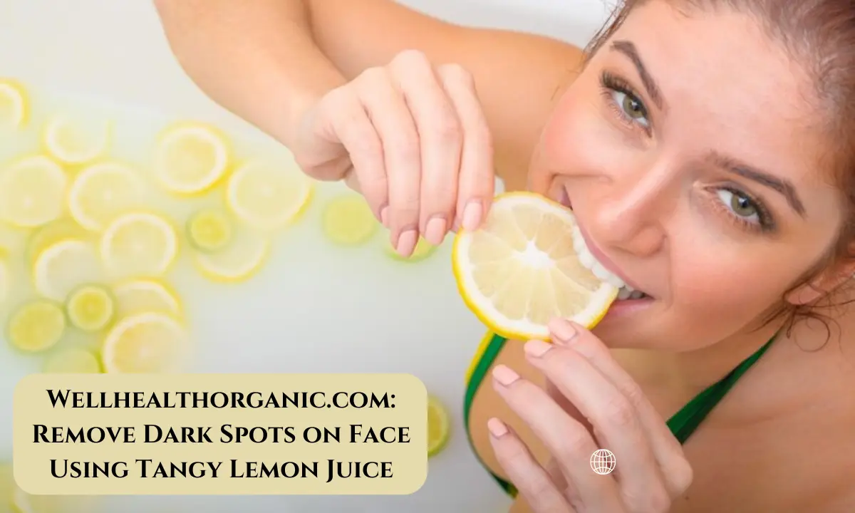 Wellhealthorganic.com: Remove Dark Spots on Face Using Tangy Lemon Juice