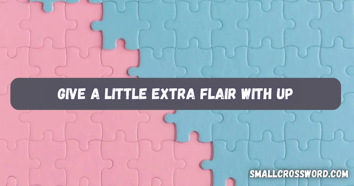 Give a Little Extra Flair with Up: Enhancing Your Style and Confidence