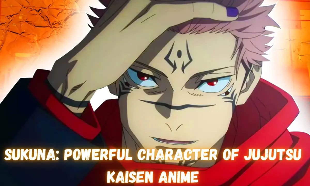 Sukuna: Powerful Character of Jujutsu Kaisen Anime